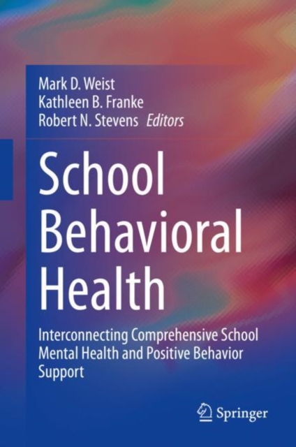 School Behavioral Health : Interconnecting Comprehensive School Mental Health and Positive Behavior Support, Hardback Book