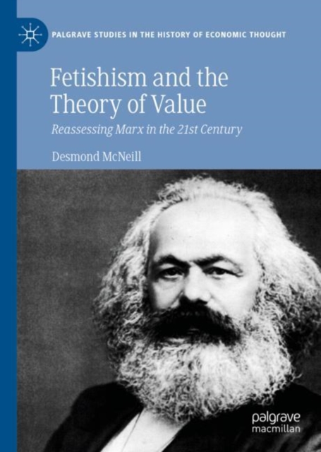 Fetishism and the Theory of Value : Reassessing Marx in the 21st Century, Hardback Book