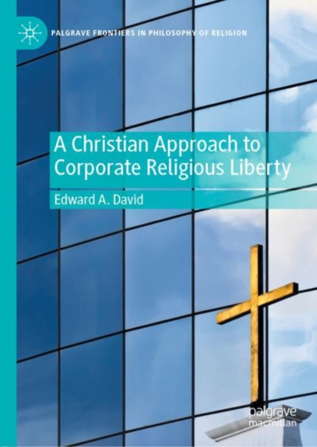 A Christian Approach to Corporate Religious Liberty, Hardback Book