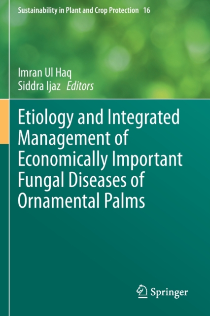 Etiology and Integrated Management of Economically Important Fungal Diseases of Ornamental Palms, Paperback / softback Book