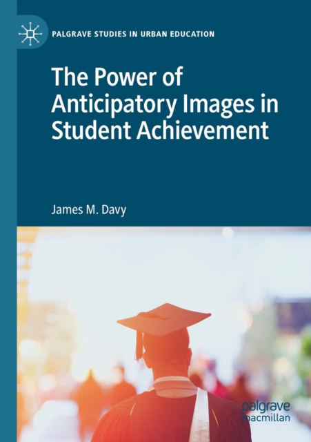 The Power of Anticipatory Images in Student Achievement, Paperback / softback Book