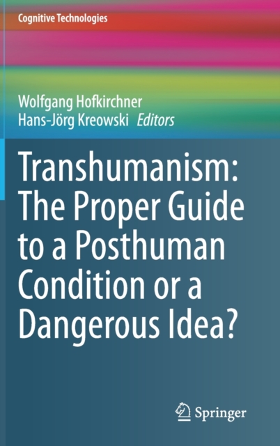 Transhumanism: The Proper Guide to a Posthuman Condition or a Dangerous Idea?, Hardback Book