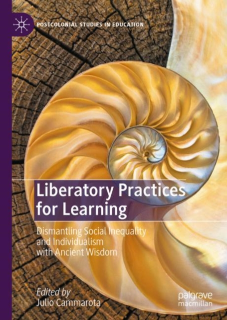 Liberatory Practices for Learning : Dismantling Social Inequality and Individualism with Ancient Wisdom, Hardback Book