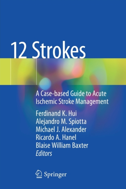 12 Strokes : A Case-based Guide to Acute Ischemic Stroke Management, Paperback / softback Book