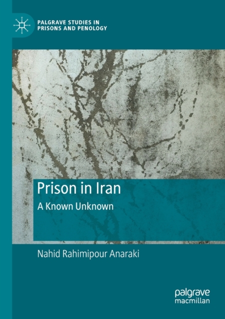 Prison in Iran : A Known Unknown, Paperback / softback Book