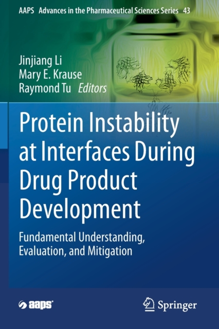 Protein Instability at Interfaces During Drug Product Development : Fundamental Understanding, Evaluation, and Mitigation, Paperback / softback Book