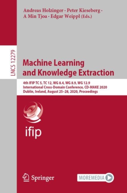 Machine Learning and Knowledge Extraction : 4th IFIP TC 5, TC 12, WG 8.4, WG 8.9, WG 12.9 International Cross-Domain Conference, CD-MAKE 2020, Dublin, Ireland, August 25-28, 2020, Proceedings, EPUB eBook
