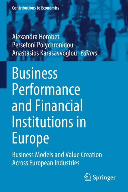 Business Performance and Financial Institutions in Europe : Business Models and Value Creation Across European Industries, Paperback / softback Book