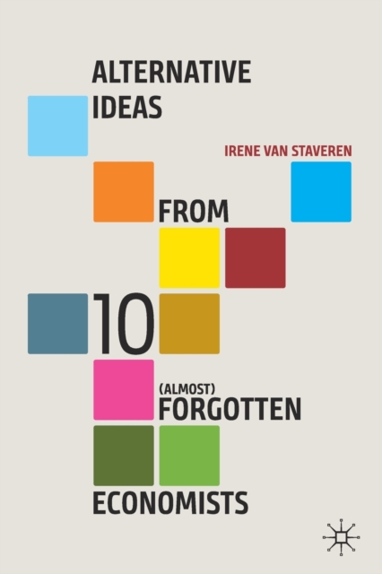 Alternative Ideas from 10 (Almost) Forgotten Economists, Paperback / softback Book