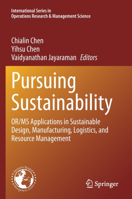 Pursuing Sustainability : OR/MS Applications in Sustainable Design, Manufacturing, Logistics, and Resource Management, Paperback / softback Book