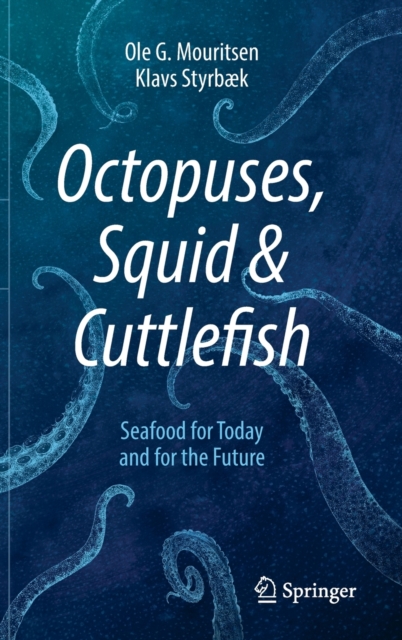 Octopuses, Squid & Cuttlefish : Seafood for Today and for the Future, Hardback Book