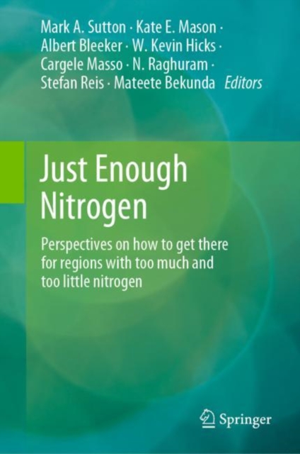 Just Enough Nitrogen : Perspectives on how to get there for regions with too much and too little nitrogen, Hardback Book
