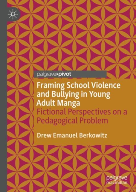 Framing School Violence and Bullying in Young Adult Manga : Fictional Perspectives on a Pedagogical Problem, Hardback Book