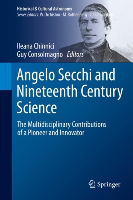 Angelo Secchi and Nineteenth Century Science : The Multidisciplinary Contributions of a Pioneer and Innovator, Hardback Book