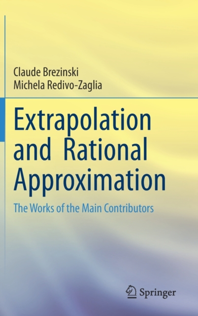 Extrapolation and  Rational Approximation : The Works of the Main Contributors, Hardback Book