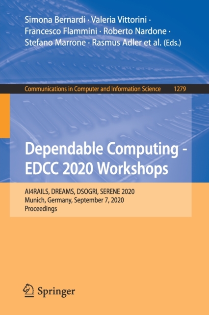 Dependable Computing - EDCC 2020 Workshops : AI4RAILS, DREAMS, DSOGRI, SERENE 2020, Munich, Germany, September 7, 2020, Proceedings, Paperback / softback Book