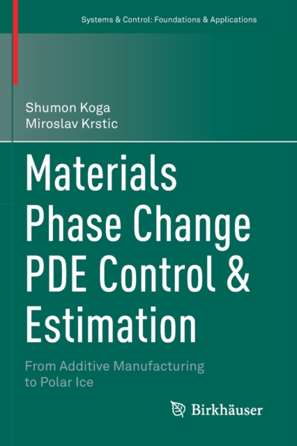 Materials Phase Change PDE Control & Estimation : From Additive Manufacturing to Polar Ice, Paperback / softback Book