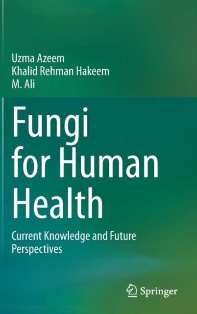 Fungi for Human Health : Current Knowledge and Future Perspectives, Hardback Book