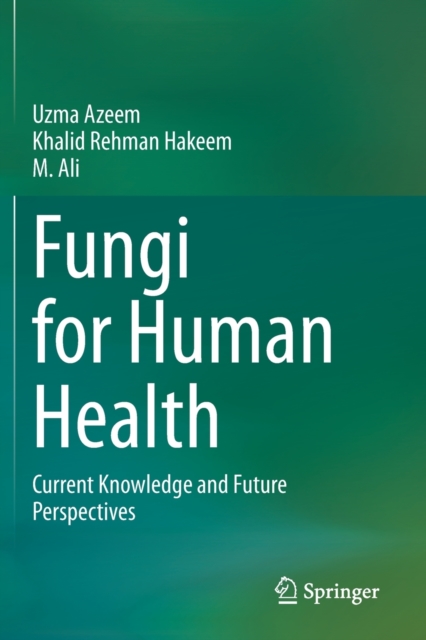 Fungi for Human Health : Current Knowledge and Future Perspectives, Paperback / softback Book