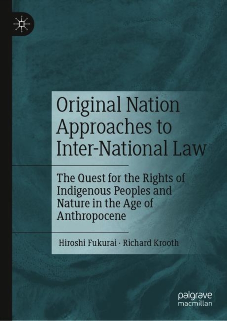 Original Nation Approaches to Inter-National Law : The Quest for the Rights of Indigenous Peoples and Nature in the Age of Anthropocene, Hardback Book