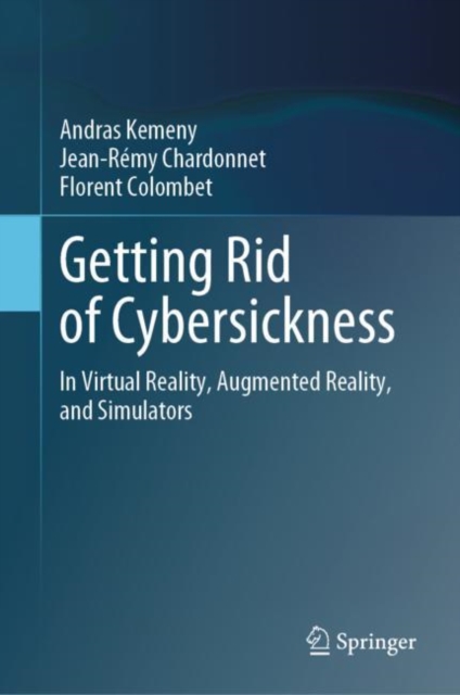 Getting Rid of Cybersickness : In Virtual Reality, Augmented Reality, and Simulators, Hardback Book