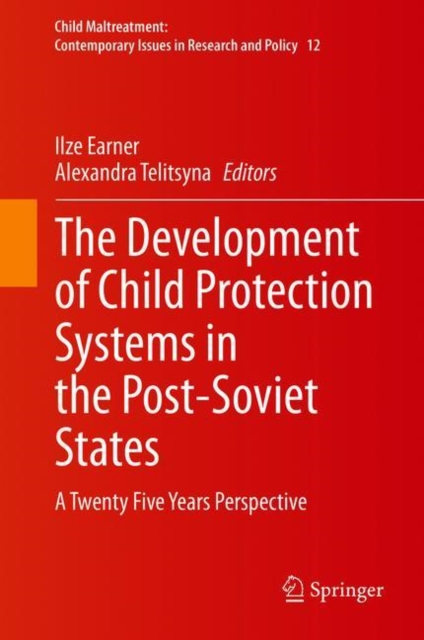 The Development of Child Protection Systems in the Post-Soviet States : A Twenty Five Years Perspective, Hardback Book