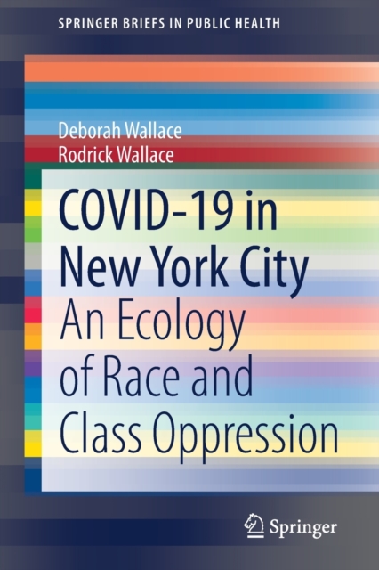 COVID-19 in New York City : An Ecology of Race and Class Oppression, Paperback / softback Book