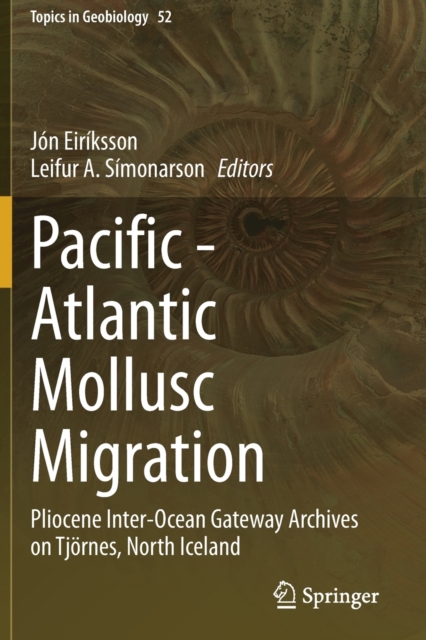 Pacific - Atlantic Mollusc Migration : Pliocene Inter-Ocean Gateway Archives on Tjornes, North Iceland, Paperback / softback Book