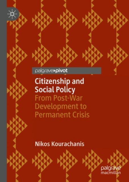 Citizenship and Social Policy : From Post-War Development to Permanent Crisis, Hardback Book