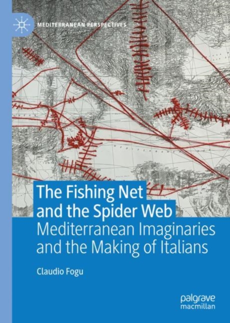 The Fishing Net and the Spider Web : Mediterranean Imaginaries and the Making of Italians, Hardback Book