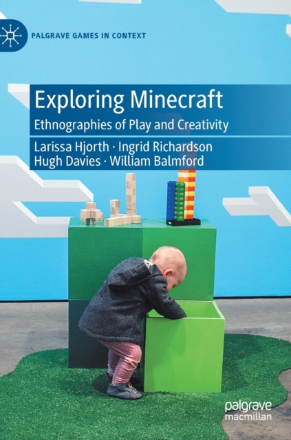 Exploring Minecraft : Ethnographies of Play and Creativity, Hardback Book
