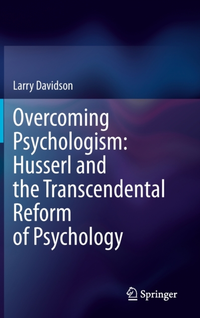 Overcoming Psychologism: Husserl and the Transcendental Reform of Psychology, Hardback Book