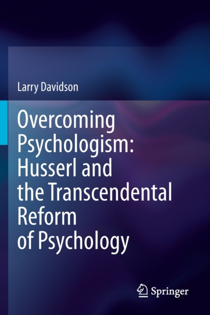 Overcoming Psychologism: Husserl and the Transcendental Reform of Psychology, Paperback / softback Book