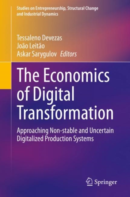 The Economics of Digital Transformation : Approaching Non-stable and Uncertain Digitalized Production Systems, Hardback Book