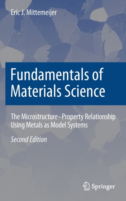 Fundamentals of Materials Science : The Microstructure-Property Relationship Using Metals as Model Systems, Hardback Book