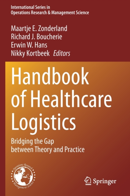 Handbook of Healthcare Logistics : Bridging the Gap between Theory and Practice, Paperback / softback Book