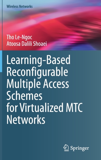 Learning-Based Reconfigurable Multiple Access Schemes for Virtualized MTC Networks, Hardback Book