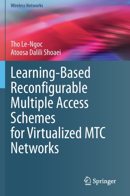 Learning-Based Reconfigurable Multiple Access Schemes for Virtualized MTC Networks, Paperback / softback Book