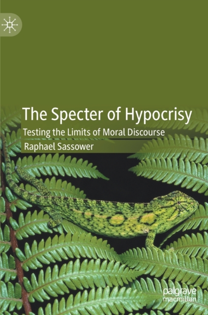 The Specter of Hypocrisy : Testing the Limits of Moral Discourse, Hardback Book