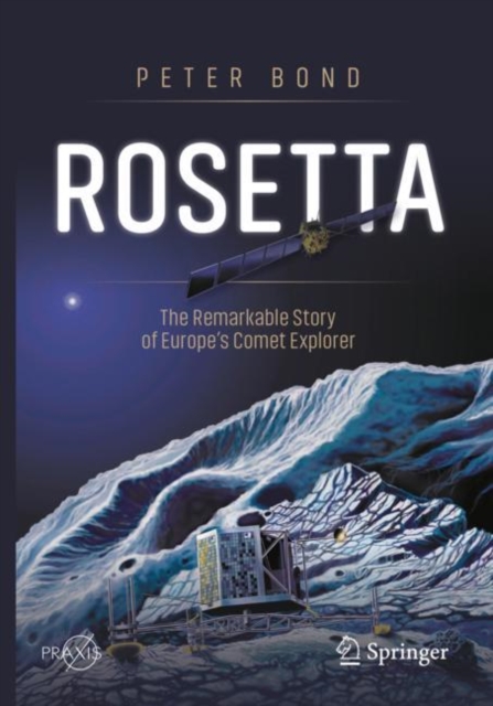 Rosetta: The Remarkable Story of Europe's Comet Explorer, Paperback / softback Book