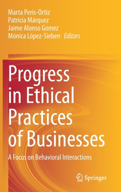 Progress in Ethical Practices of Businesses : A Focus on Behavioral Interactions, Hardback Book