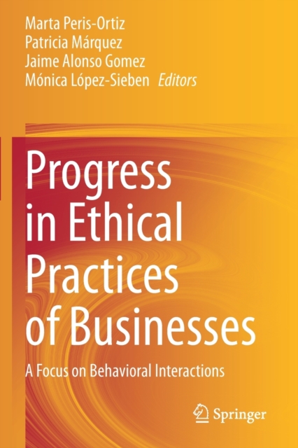 Progress in Ethical Practices of Businesses : A Focus on Behavioral Interactions, Paperback / softback Book