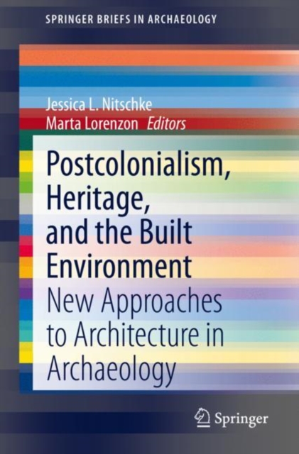 Postcolonialism, Heritage, and the Built Environment : New Approaches to Architecture in Archaeology, Paperback / softback Book