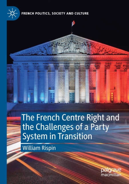 The French Centre Right and the Challenges of a Party System in Transition, Paperback / softback Book