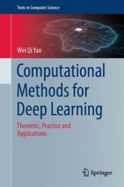 Computational Methods for Deep Learning : Theoretic, Practice and Applications, Hardback Book