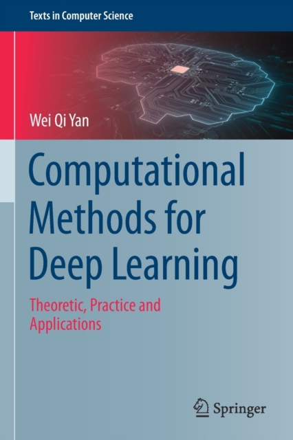 Computational Methods for Deep Learning : Theoretic, Practice and Applications, Paperback / softback Book