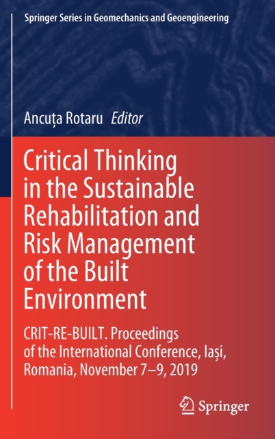 Critical Thinking in the Sustainable Rehabilitation and Risk Management of the Built Environment : CRIT-RE-BUILT. Proceedings of the International Conference, Iasi, Romania, November 7-9, 2019, Hardback Book