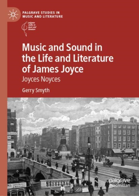 Music and Sound in the Life and Literature of James Joyce : Joyces Noyces, Hardback Book