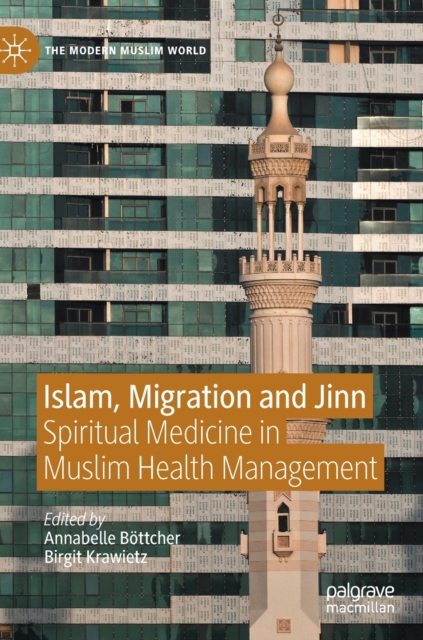 Islam, Migration and Jinn : Spiritual Medicine in Muslim Health Management, Hardback Book