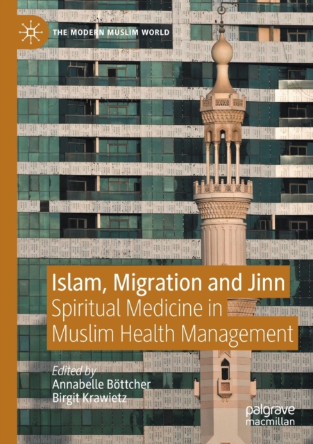 Islam, Migration and Jinn : Spiritual Medicine in Muslim Health Management, Paperback / softback Book
